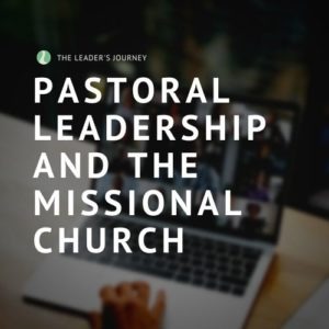 Pastoral leadership and the missional church course with Jim Herrington and Michael DeRuyter.
